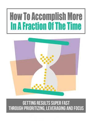 cover image of How to Accomplish More In a Fraction of the Time